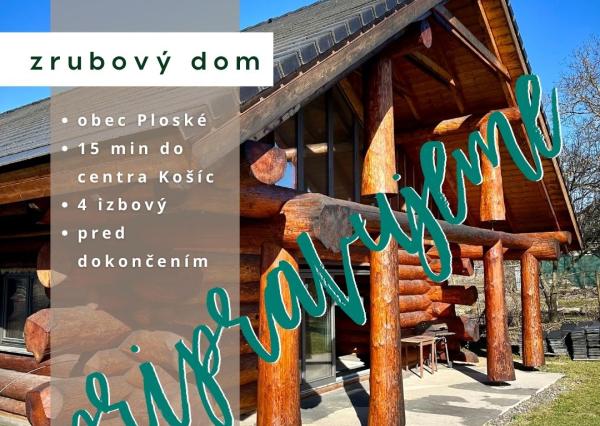 Autentický zrub z masívnej guľatiny | Ploské pri Košiciach